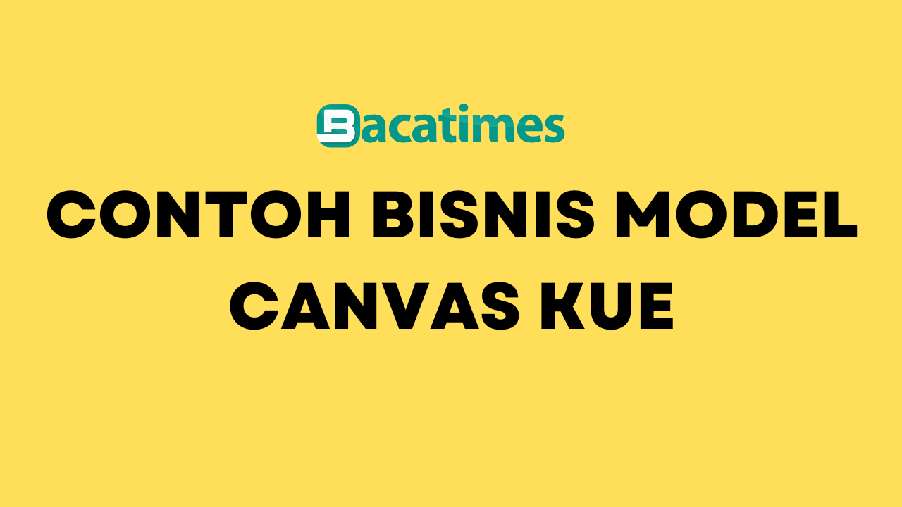 Contoh Bisnis Model Canvas Kue Baca Times