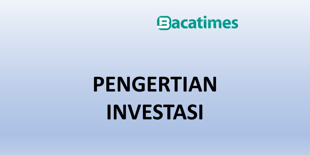 Pengertian Investasi: Cara Cerdas Membangun Masa Depan | Baca Times