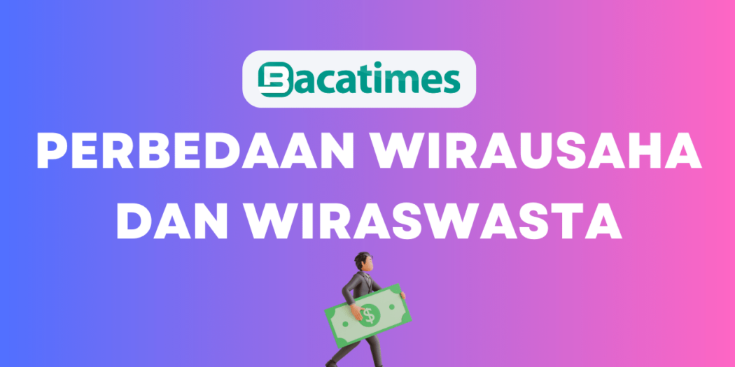 Perbedaan Wirausaha Dan Wiraswasta Yang Harus Kamu Ketahui | Baca Times