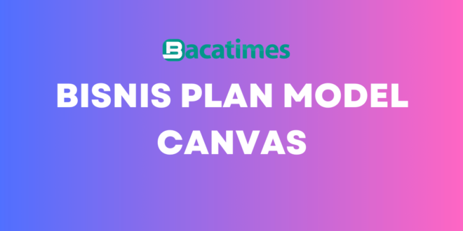 Bisnis Plan Model Canvas www.bacatimes.com