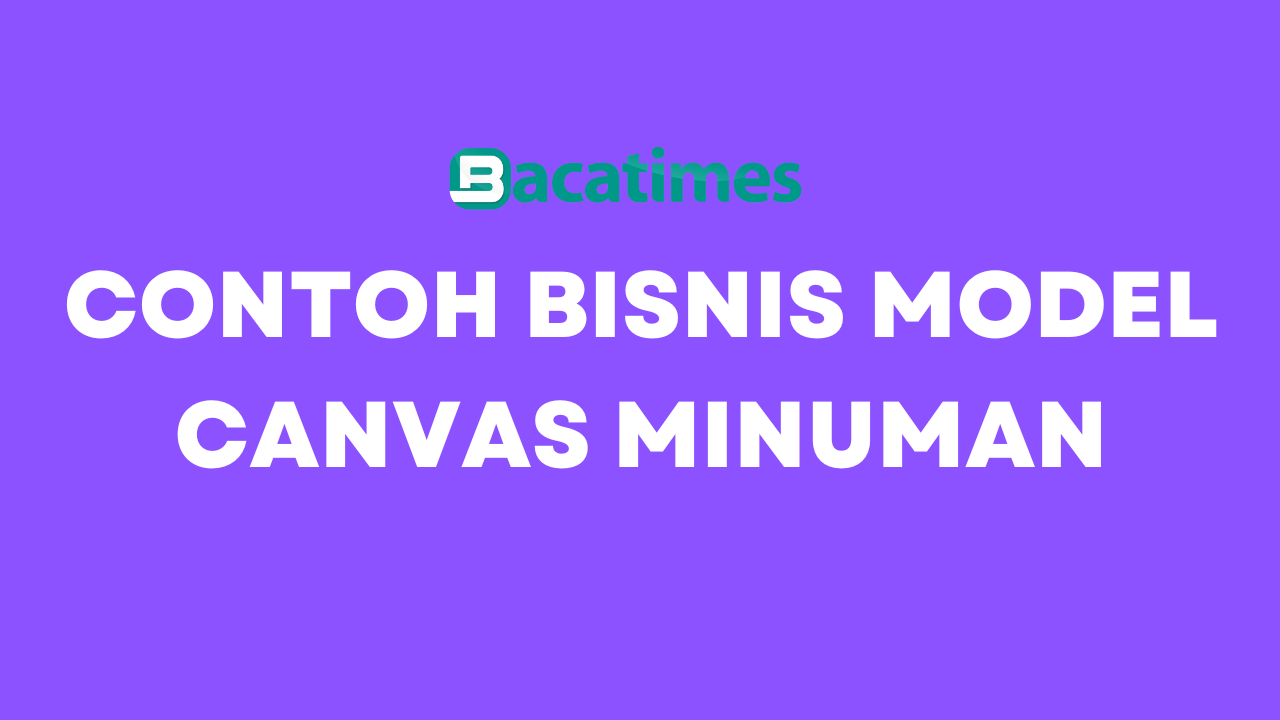 Contoh Bisnis Model Canvas Minuman | Baca Times