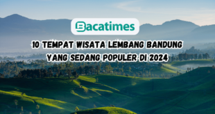 10 Tempat Wisata Lembang Bandung yang Sedang Populer di 2024 www.bacatimes.com