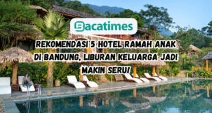 Rekomendasi 5 Hotel Ramah Anak di Bandung, Liburan Keluarga Jadi Makin Seru www.bacatimes.com